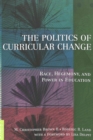 The Politics of Curricular Change : Race, Hegemony, and Power in Education - Book