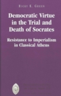 Democratic Virtue in the Trial and Death of Socrates : Resistance to Imperialism in Classical Athens - Book