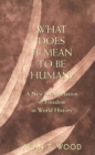 What Does It Mean to be Human? : A New Interpretation of Freedom in World History - Book