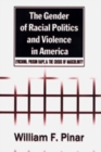 The Gender of Racial Politics and Violence in America : Lynching, Prison Rape & the Crisis of Masculinity - Book