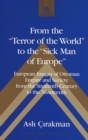 From the Terror of the World to the Sick Man of Europe : European Images of Ottoman Empire and Society from the Sixteenth Century to the Nineteenth - Book