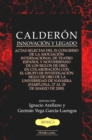 Calderon : Innovacion y Legado Actas Selectas del Ix Congreso de la Asociacion Internacional de Teatro Espanol y Novohispano de Los Siglos de Oro, en Colaboracion Con el Grupo de Investigacion Siglo d - Book