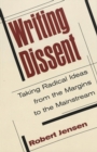 Writing Dissent : Taking Radical Ideas from the Margins to the Mainstream - Book
