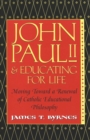 John Paul II and Educating for Life : Moving Toward a Renewal of Catholic Educational Philosophy - Book