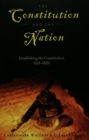 The Constitution and the Nation : Establishing the Constitution, 1215-1829 - Book