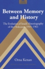 Between Memory and History : The Evolution of Israeli Historiography of the Holocaust,1945-1961 - Book