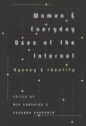 Women and Everyday Uses of the Internet : Agency and Identity - Book