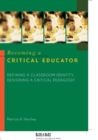 Becoming a Critical Educator : Defining a Classroom Identity, Designing a Critical Pedagogy - Book