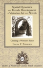 Spatial Dynamics and Female Development in Victorian Art and Novels : Creating a Woman's Space - Book