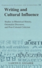 Writing and Cultural Influence : Studies in Rhetorical History, Orientalist Discourse, and Post-Colonial Criticism - Book