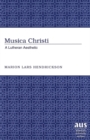 Musica Christi : A Lutheran Aesthetic - Book
