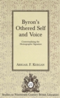 Byron's Othered Self and Voice : Contextualizing the Homographic Signature - Book