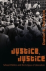 Justice, Justice : School Politics and the Eclipse of Liberalism - Book