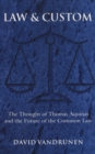 Law & Custom : The Thought of Thomas Aquinas and the Future of the Common Law - Book