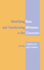 Identifying Race and Transforming Whiteness in the Classroom - Book
