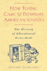 How Testing Came to Dominate American Schools : The History of Educational Assessment - Book