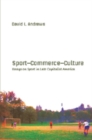 Sport-- Commerce-- Culture : Essays on Sport in Late Capitalist America - Book
