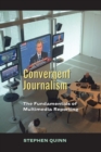 Convergent Journalism : The Fundamentals of Multimedia Reporting - Book