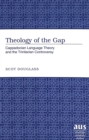 Theology of the Gap : Cappadocian Language Theory and the Trinitarian Controversy - Book
