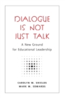 Dialogue Is Not Just Talk : A New Ground for Educational Leadership - Book