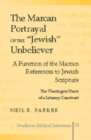 The Marcan Portrayal of the «Jewish» Unbeliever : A Function of the Marcan References to Jewish Scripture- The Theological Basis of a Literary Construct - Book