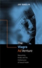 The Viagra Ad Venture : Masculinity, Media, and the Performance of Sexual Health - Book