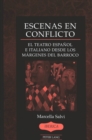 Escenas en Conflicto : El Teatro Espanol e Italiano Desde los Margenes del Barroco - Book