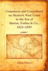 Commerce and Contraband on Mexico's West Coast in the Era of Barron, Forbes & Co., 1821-1859 - Book