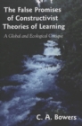 The False Promises of Constructivist Theories of Learning : A Global and Ecological Critique - Book