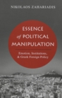 Essence of Political Manipulation : Emotion, Institutions, & Greek Foreign Policy - Book