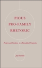 Pious Pro-family Rhetoric : Postures and Paradoxes in Philosophical Perspective - Book