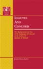 Ignatius and Concord : The Background and Use of the Language of Concord in the Letters of Ignatius of Antioch - Book