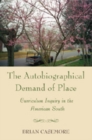 Autobiographical Demand of Place : Curriculum Inquiry in the American South - Book