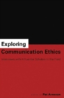 Exploring Communication Ethics : Interviews with Influential Scholars in the Field - Book