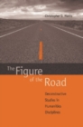 The Figure of the Road : Deconstructive Studies in Humanities Disciplines - Book