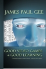 Good Video Games and Good Learning : Collected Essays on Video Games, Learning and Literacy - Book