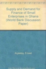 Supply and Demand for Finance of Small Enterprises in Ghana - Book