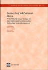 Connecting Sub-Saharan Africa : A World Bank Group Strategy for Information and Communication Technology Sector Development - Book