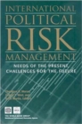 International Political Risk Management, Volume 4 : Needs of the Present, Challenges for the Future - Book