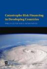 Catastrophe Risk Financing in Developing Countries : Principles for Public Intervention - Book