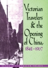 Victorian Travelers and the Opening of China 1842-1907 - Book