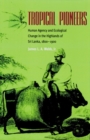 Tropical Pioneers : Human Agency and Ecological Change in the Highlands of Sri Lanka, 1800-1900 - Book