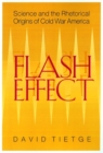 Flash Effect : Science and the Rhetorical Origins of Cold War America - Book