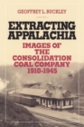 Extracting Appalachia : Images of the Consolidation Coal Company, 1910-1945 - Book