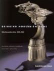 Bringing Modernism Home : Ohio Decorative Arts, 1890-1960 - Book