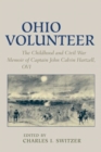 Ohio Volunteer : The Childhood and Civil War Memoirs of Captain John Calvin Hartzell, OVI - Book
