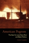 American Pogrom : The East St. Louis Race Riot and Black Politics - Book