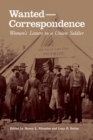 Wanted-Correspondence : Women's Letters to a Union Soldier - Book