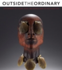 Outside the Ordinary : Contemporary Art in Glass, Wood, and Ceramics from the Wolf Collection - Book