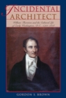 Incidental Architect : William Thornton and the Cultural Life of Early Washington, D.C., 1794-1828 - Book